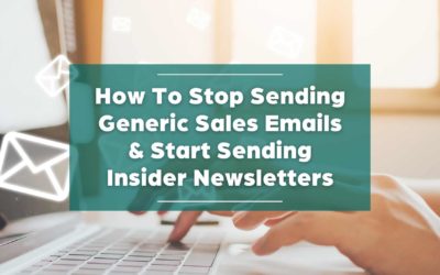 Upgrade Your Email Newsletter: Stop Sending Generic Sales Emails & Start Sending Insider Newsletters