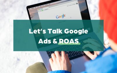 Let’s Talk Google Ads & ROAs for Your Business