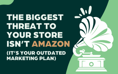 The Biggest Threat to Your Store Isn’t Amazon — It’s Your Old Marketing Plan